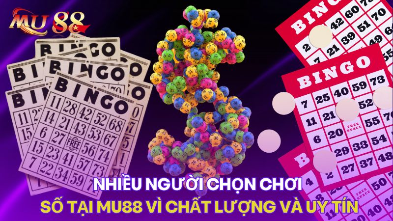 Nhiều người chọn chơi số tại Mu88 vì chất lượng và uy tín